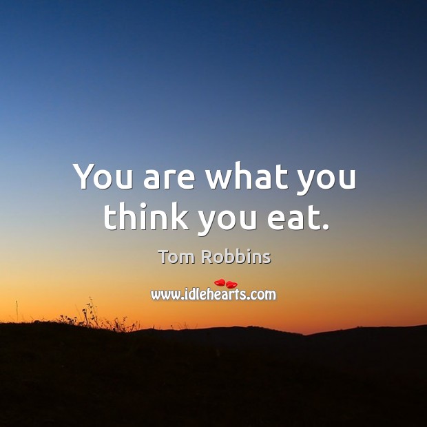 You are what you think you eat. Image