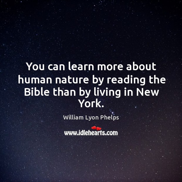 You can learn more about human nature by reading the bible than by living in new york. Nature Quotes Image