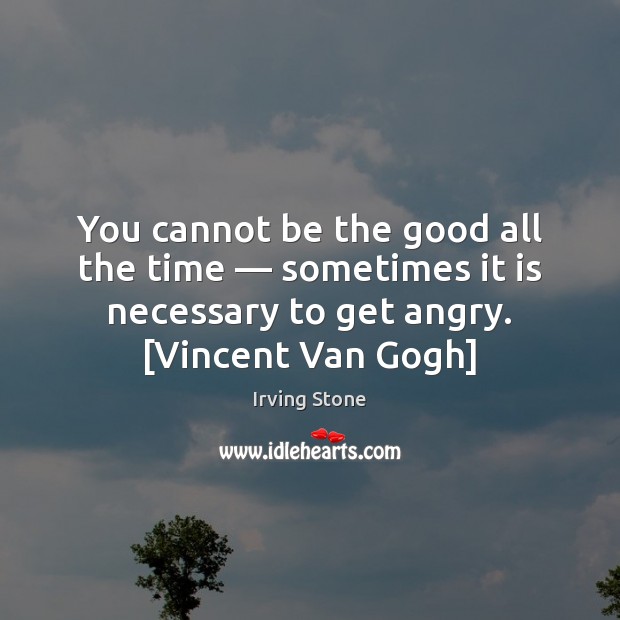 You cannot be the good all the time — sometimes it is necessary Irving Stone Picture Quote