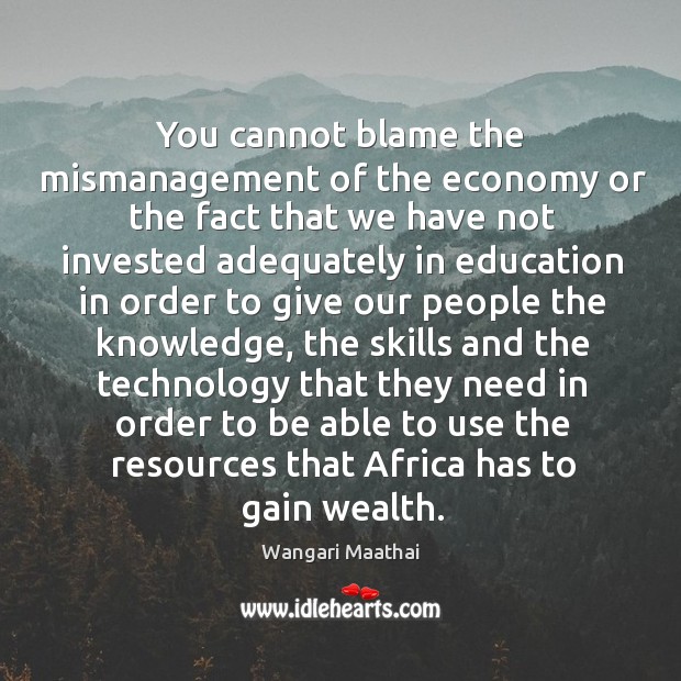 You cannot blame the mismanagement of the economy or the fact Economy Quotes Image