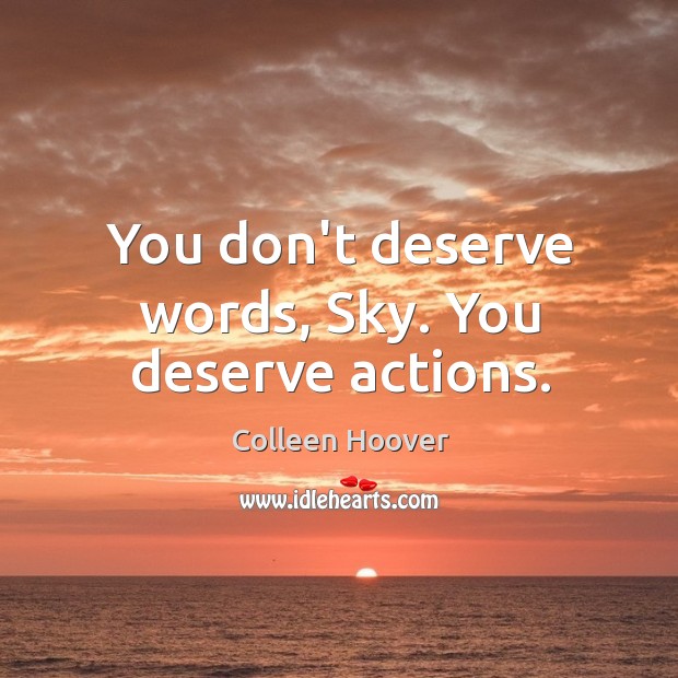 You don’t deserve words, Sky. You deserve actions. Image