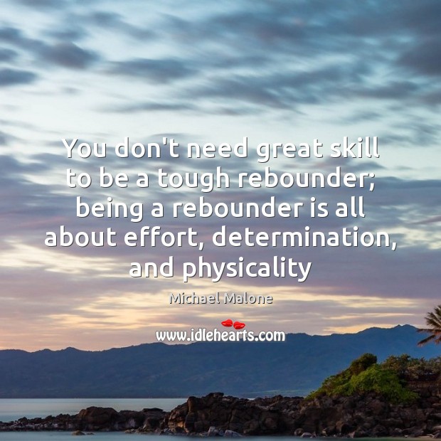 You don’t need great skill to be a tough rebounder; being a Effort Quotes Image