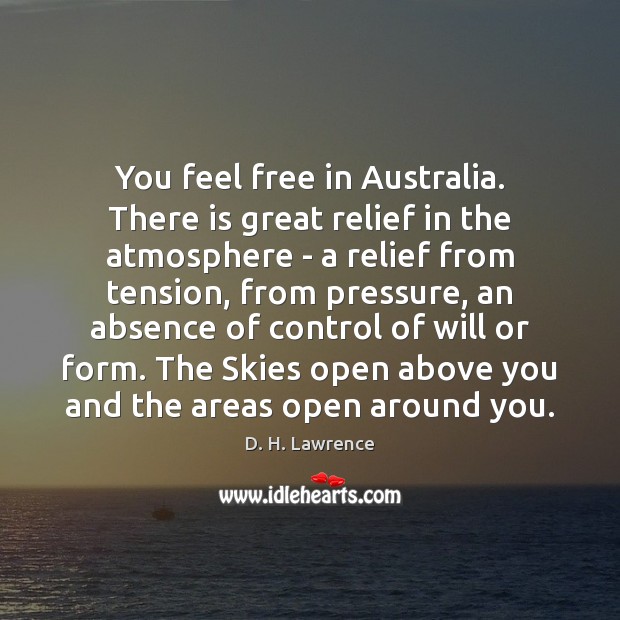 You feel free in Australia. There is great relief in the atmosphere Image