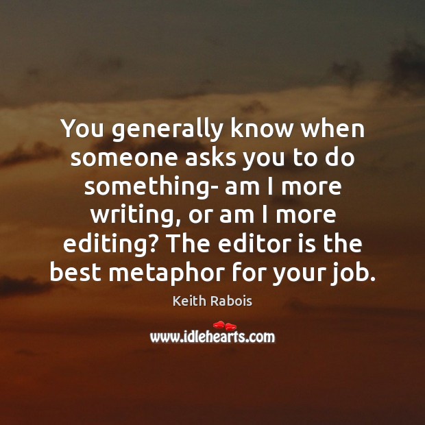 You generally know when someone asks you to do something- am I Keith Rabois Picture Quote