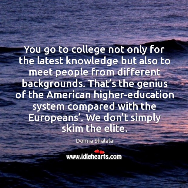 You go to college not only for the latest knowledge but also to meet people from different backgrounds. Image