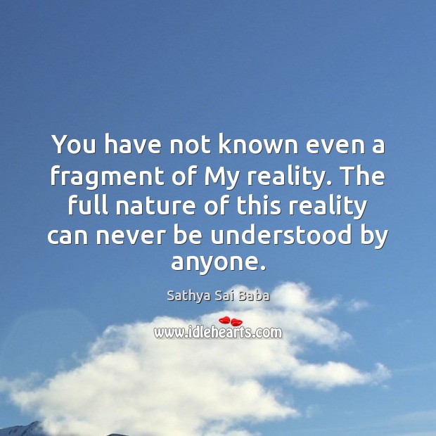 You have not known even a fragment of My reality. The full Nature Quotes Image