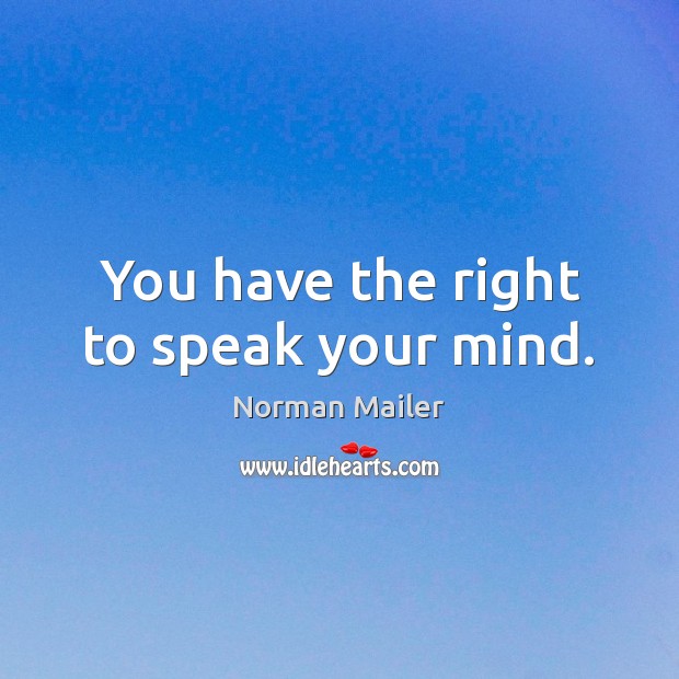 You Have The Right To Speak Your Mind Idlehearts