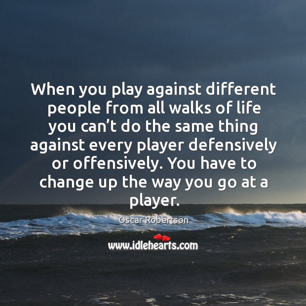 You have to change up the way you go at a player. Image