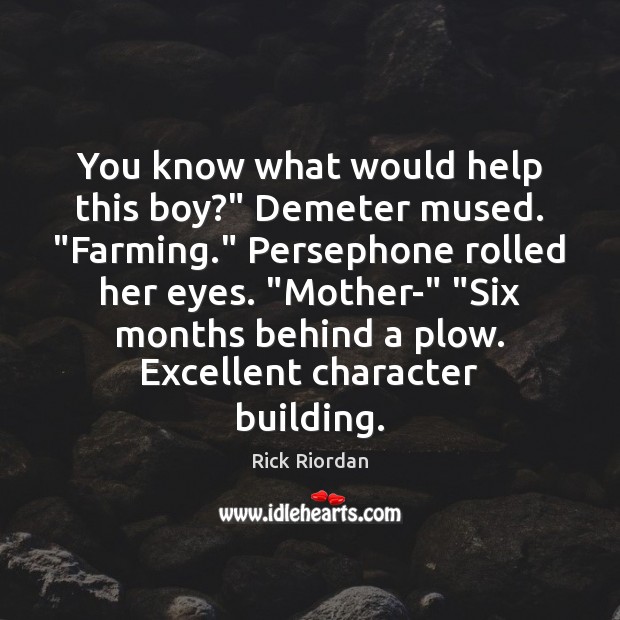 You know what would help this boy?” Demeter mused. “Farming.” Persephone rolled Image