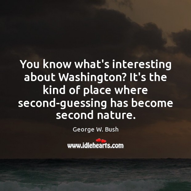 You know what’s interesting about Washington? It’s the kind of place where Nature Quotes Image