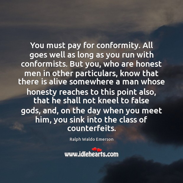 You must pay for conformity. All goes well as long as you Picture Quotes Image