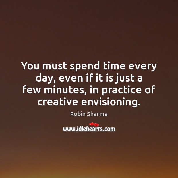 You must spend time every day, even if it is just a Image