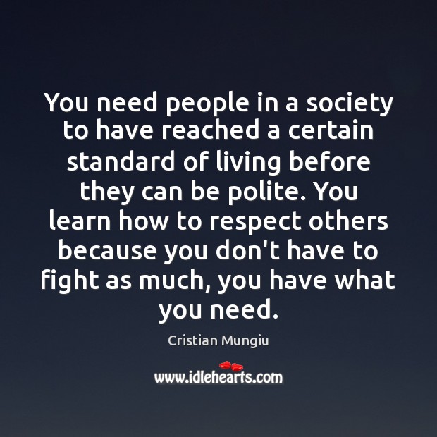 You need people in a society to have reached a certain standard Respect Quotes Image