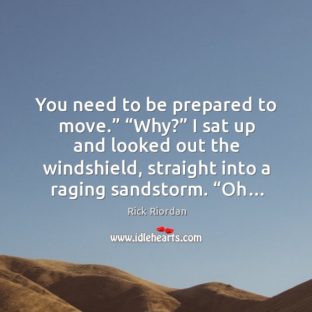 You need to be prepared to move.” “Why?” I sat up and Rick Riordan Picture Quote