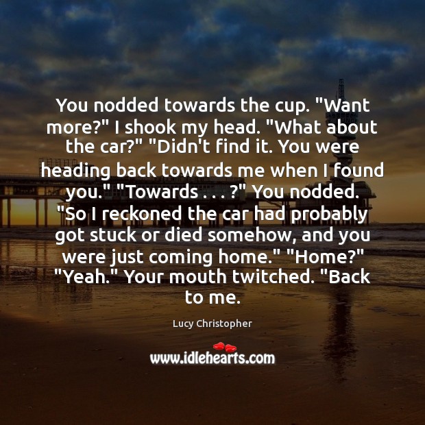 You Nodded Towards The Cup Want More I Shook My Head What Idlehearts