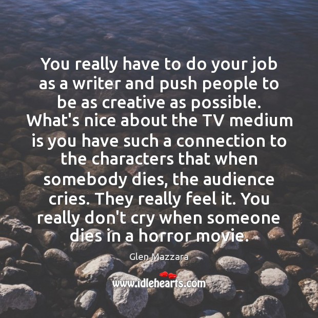 You really have to do your job as a writer and push Glen Mazzara Picture Quote