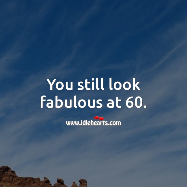 You still look fabulous at 60. Happy Birthday Messages Image