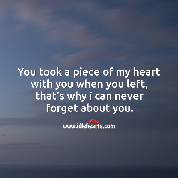 You took a piece of my heart  Me quotes, Story quotes, Piece of me