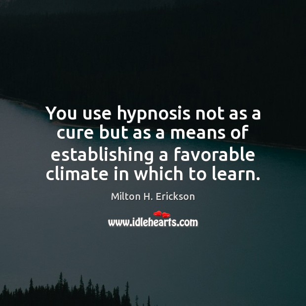 You use hypnosis not as a cure but as a means of Image