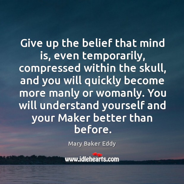 You will understand yourself and your maker better than before. Mary Baker Eddy Picture Quote