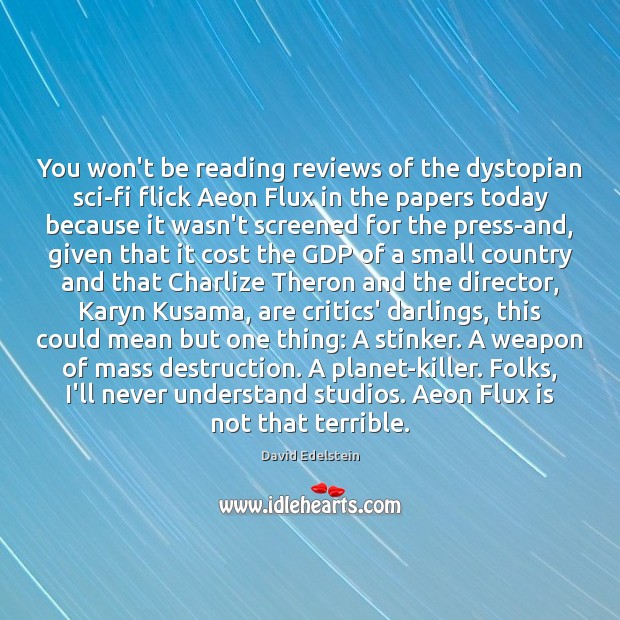 You won’t be reading reviews of the dystopian sci-fi flick Aeon Flux Picture Quotes Image