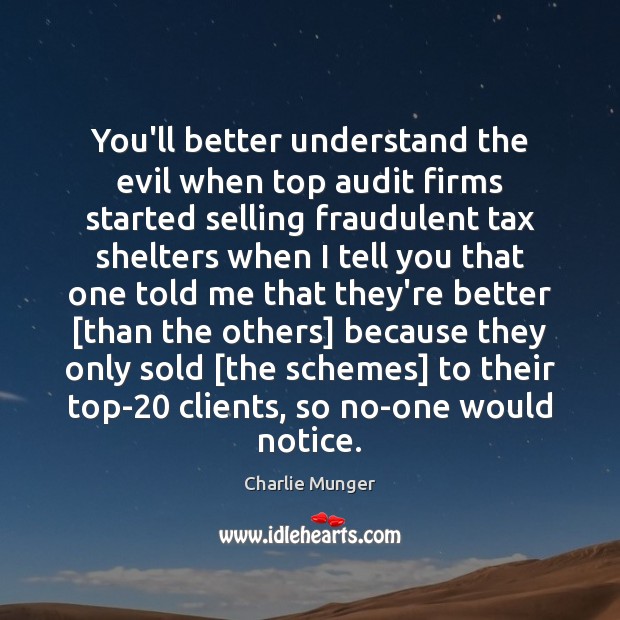 You’ll better understand the evil when top audit firms started selling fraudulent Picture Quotes Image