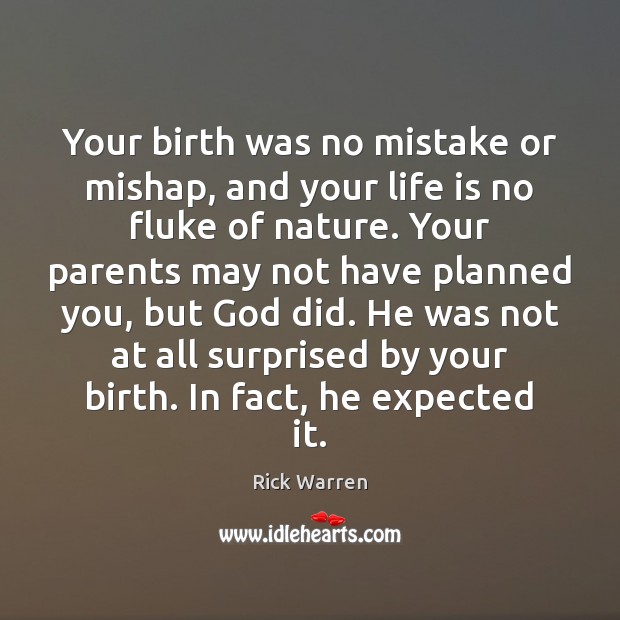 Your birth was no mistake or mishap, and your life is no Nature Quotes Image