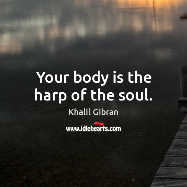 Your body is the harp of the soul. Picture Quotes Image