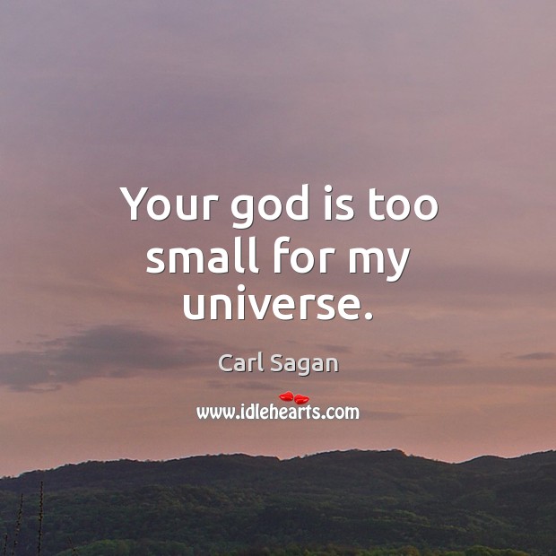 Your God is too small for my universe. Picture Quotes Image