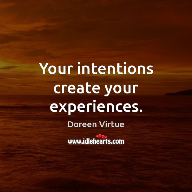 Your intentions create your experiences. Picture Quotes Image