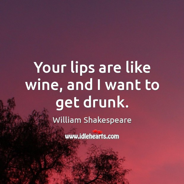 https://www.idlehearts.com/images/your-lips-are-like-wine-and-i-want-to-get-drunk.jpg