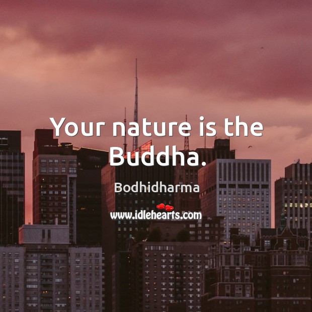 Your nature is the buddha. Nature Quotes Image