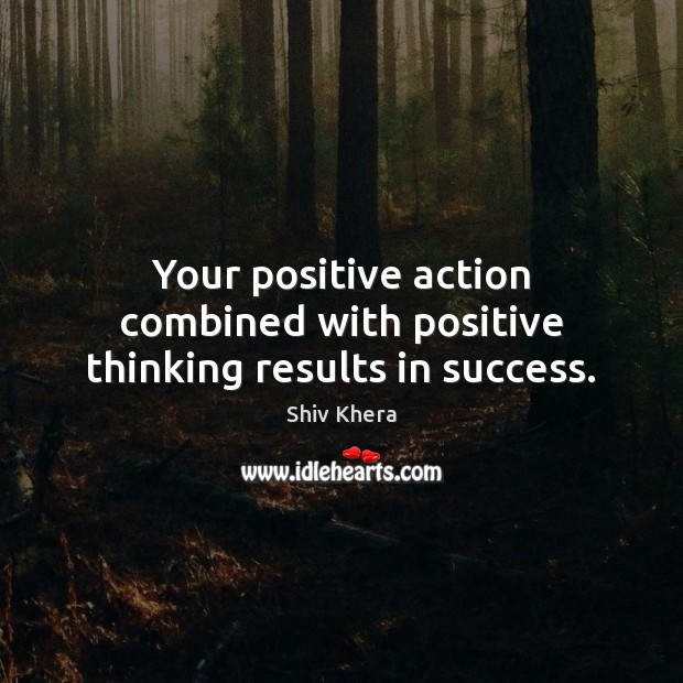 your-positive-action-combined-with-positive-thinking-results-in-success