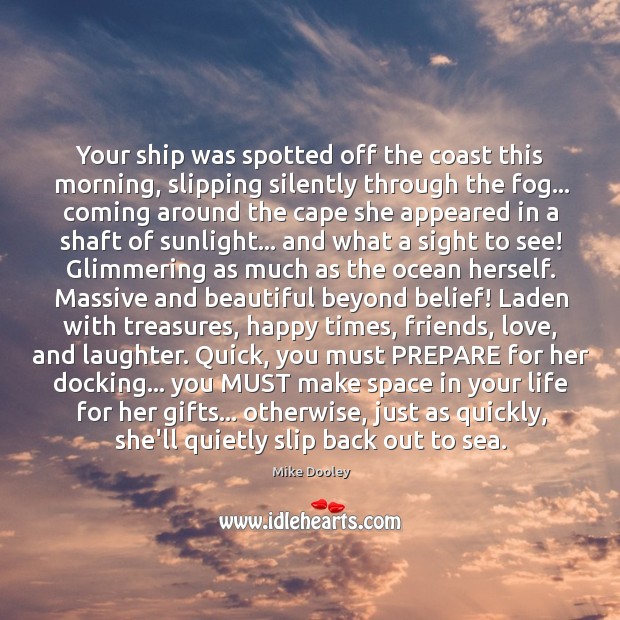 Your ship was spotted off the coast this morning, slipping silently through Laughter Quotes Image