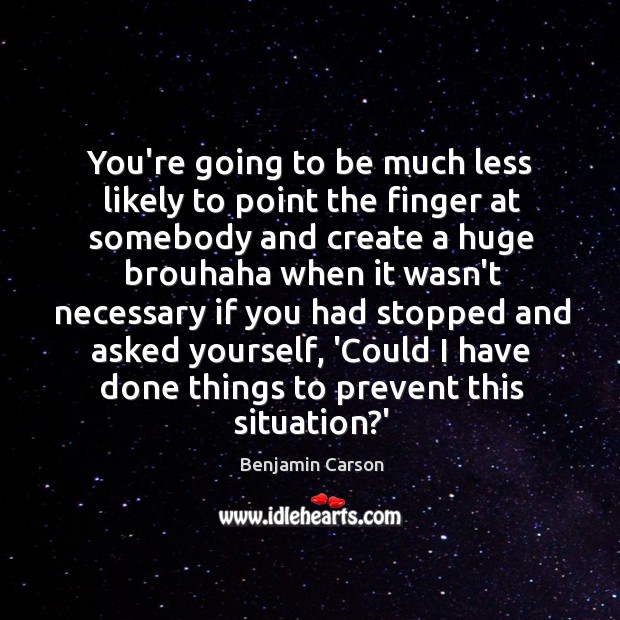 You’re going to be much less likely to point the finger at Benjamin Carson Picture Quote