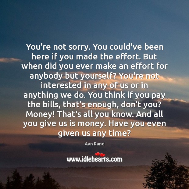 You’re not sorry. You could’ve been here if you made the effort. Image