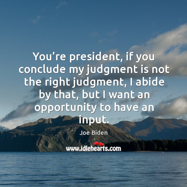 You’re president, if you conclude my judgment is not the right judgment Image