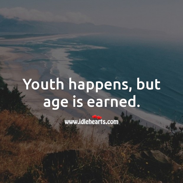 Youth happens, but age is earned. Happy Birthday Messages Image