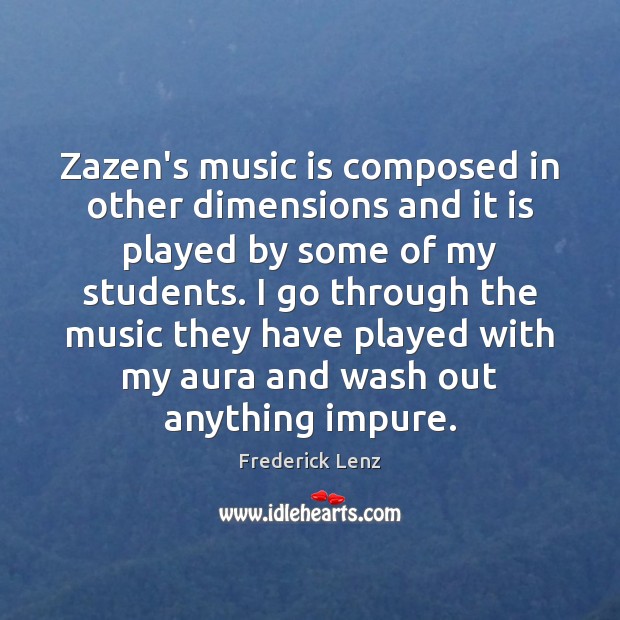 Zazen’s music is composed in other dimensions and it is played by Music Quotes Image