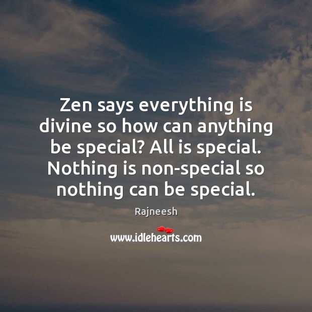 Zen says everything is divine so how can anything be special? All Image